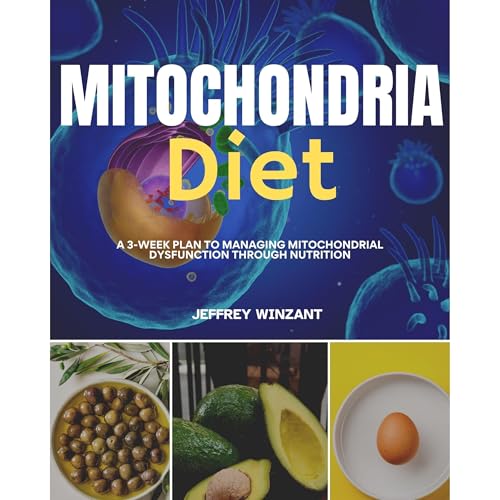 Mitochondria Diet: A 3-Week Plan to Managing Mitochondrial Dysfunction Through Nutrition by Jeffrey Winzant