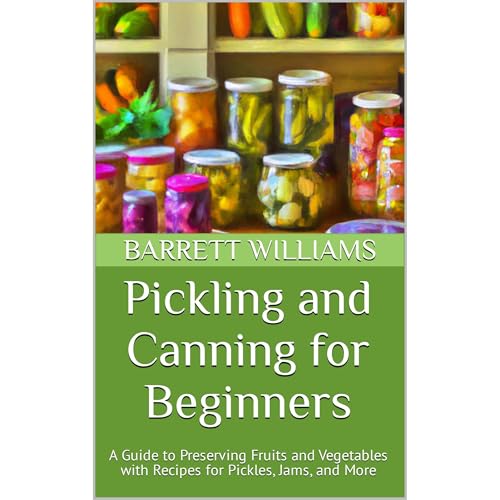 Pickling and Canning for Beginners by Barrett Williams
