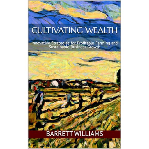 Cultivating Wealth by Barrett Williams