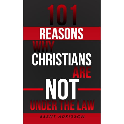 101 Reasons why Christians are NOT Under the Law