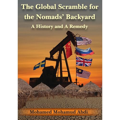 The Global Scramble for the Nomads’ Backyard by Mohamed Mohamud Abdi