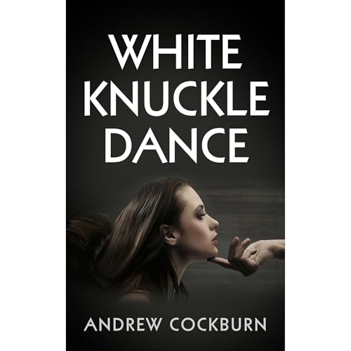 White Knuckle Dance by Andrew Cockburn