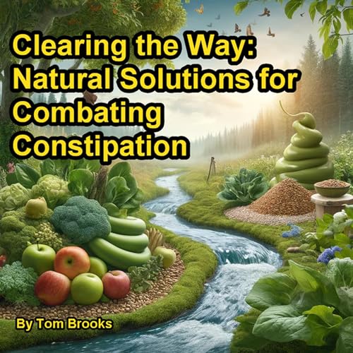 Clearing the Way: Natural Solutions for Combating Constipation
