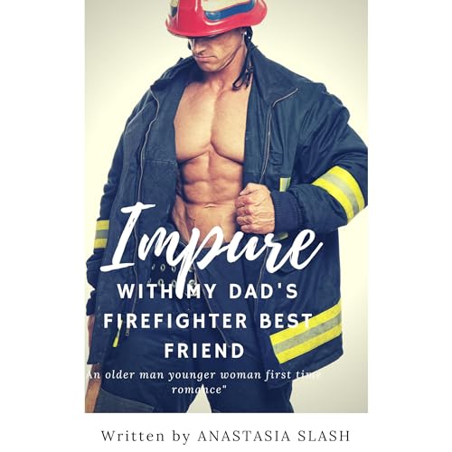 Impure With My Dad’s Firefighter Best Friend