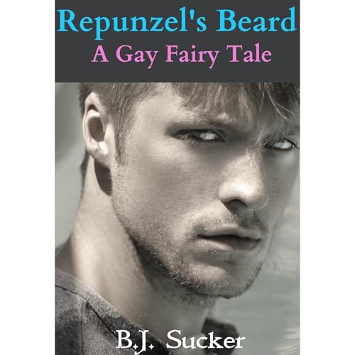 Repunzel's Beard (A Subversive Erotic Gay M/M Fairy Tale Romance) by B.J. Sucker