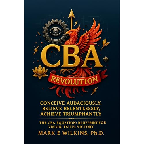 CBA Revolution: Conceive Audaciously, Believe Relentlessly, Achieve Triumphantly by Mark Wilkins