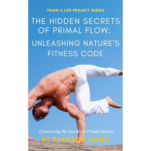 The Hidden Secrets of Primal Flow by Brandon James