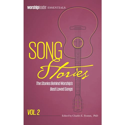 Song Stories: The Stories Behind Worship's Best Loved Songs, Vol. 2