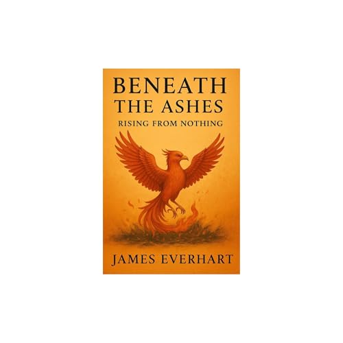 Beneath the Ashes by James Everhart