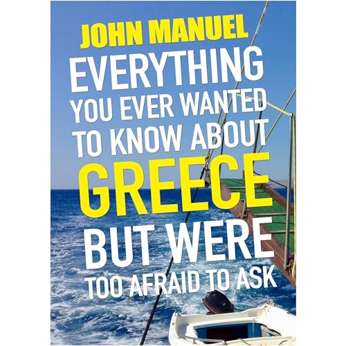 EVERYTHING YOU EVER WANTED TO KNOW ABOUT GREECE BUT WERE TOO AFRAID TO ASK