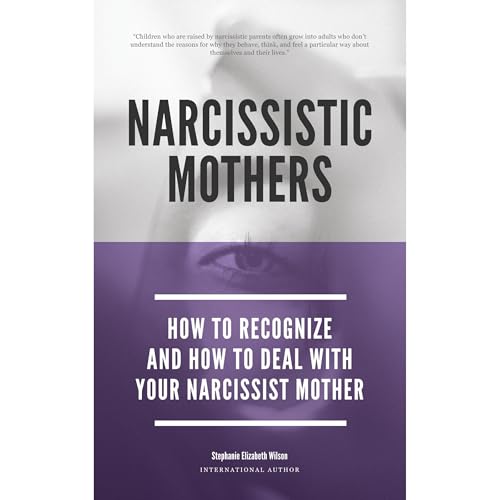 Narcissistic Mothers - How To Recognize And How To Deal With Your Narcissist Mother