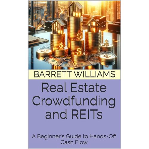 Real Estate Crowdfunding and REITs by Barrett Williams