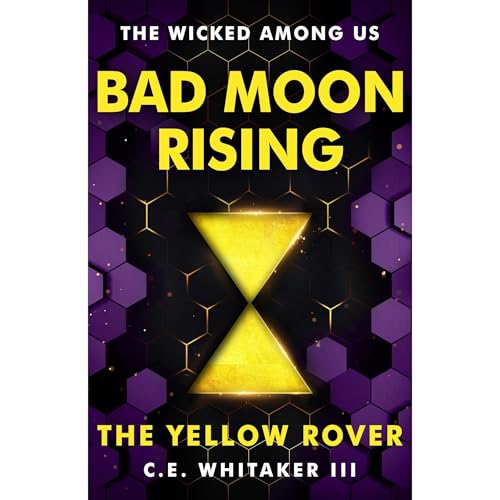 The Yellow Rover: Bad Moon Rising by C.E. Whitaker III