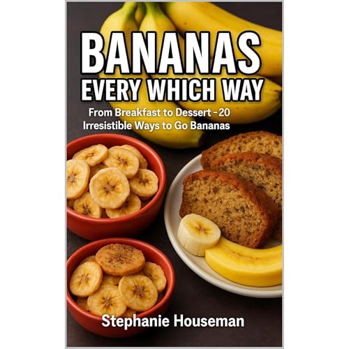 Bananas Every Which Way: From Breakfast To Dessert