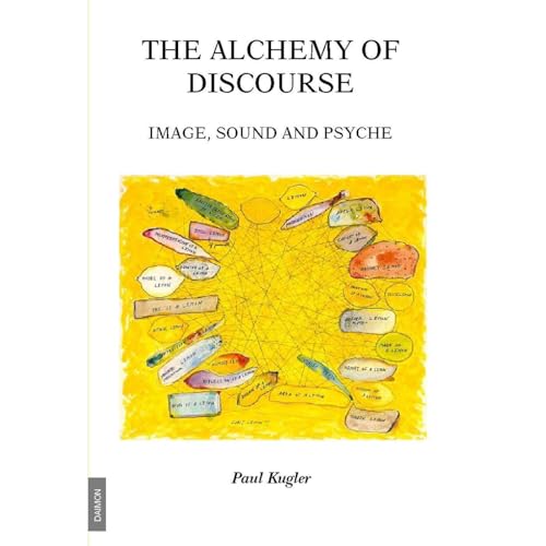 The Alchemy of Discourse - Image, Sound and Psyche by Paul Kugler