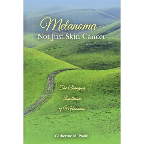 Melanoma: Not Just Skin Cancer by Catherine Poole