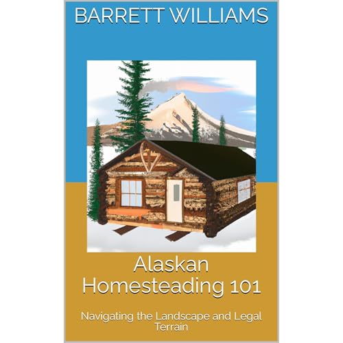 Alaskan Homesteading 101 by Barrett Williams