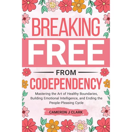 Breaking Free From Codependency by Cameron J Clark