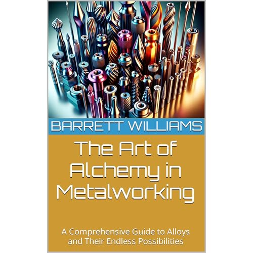 The Art of Alchemy in Metalworking by Barrett Williams