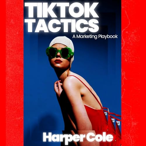 TikTok Tactics: A Marketing Playbook That Works by Harper Cole