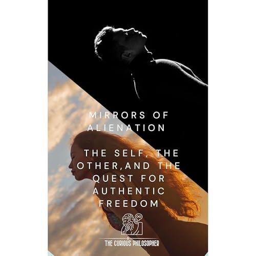 Mirrors of Alienation by The Curious Philosopher