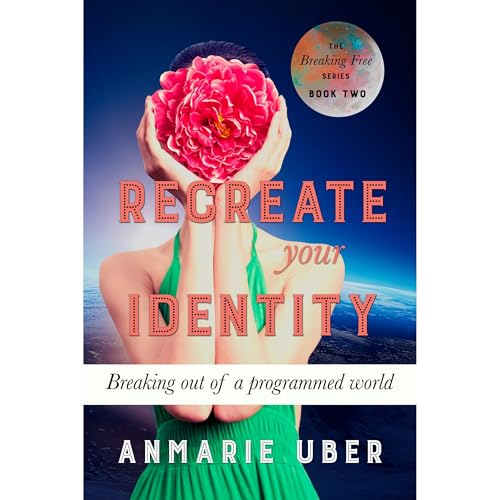 Recreate Your Identity by Anmarie Uber