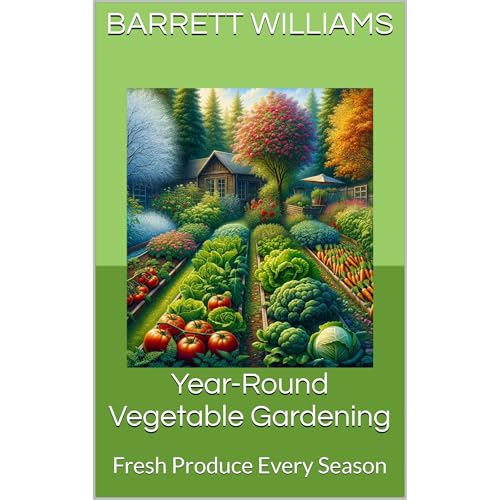 Year-Round Vegetable Gardening by Barrett Williams