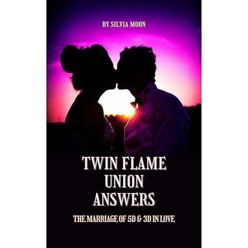 TWIN FLAME UNION ANSWERS by Silvia Moon