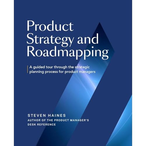 Product Strategy and Roadmapping by Steven Haines