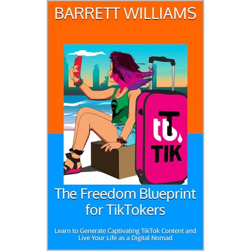 The Freedom Blueprint for TikTokers by Barrett Williams