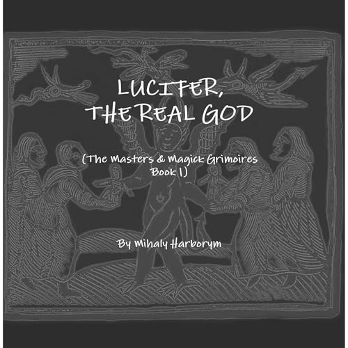 Lucifer, The Real God by Mihaly Harborym