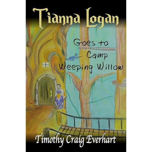 Tianna Logan goes to Camp Weeping Willow by Timothy Everhart