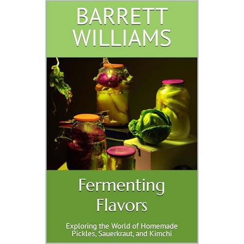 Fermenting Flavors by Barrett Williams