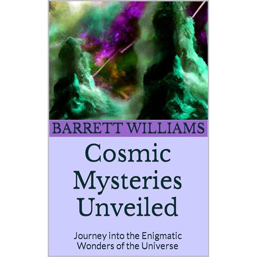 Cosmic Mysteries Unveiled by Barrett Williams