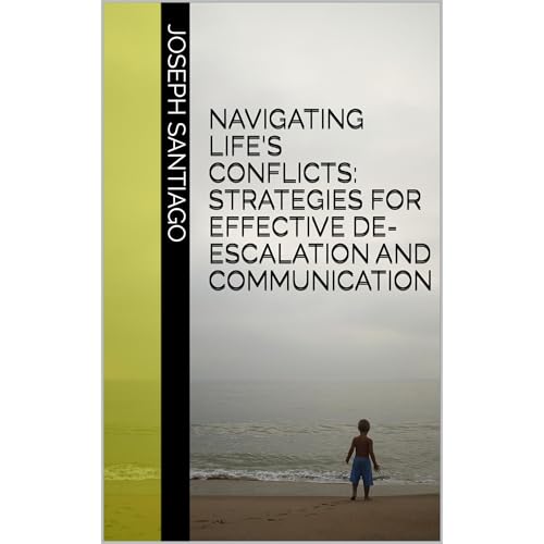 Navigating Life's Conflicts: Strategies for Effective De-Escalation and Communication