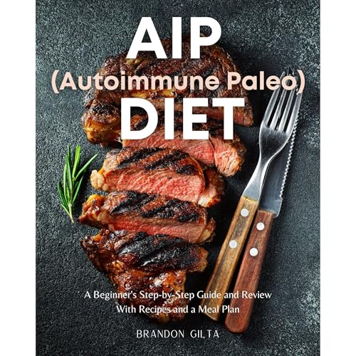 AIP (Autoimmune Paleo) Diet: A Beginner's Step-by-Step Guide and Review With Recipes and a Meal Plan
