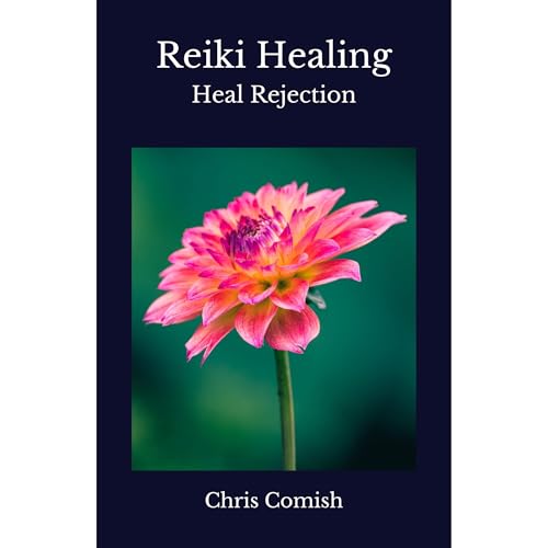 Reiki Healing | Heal Rejection by Chris Comish