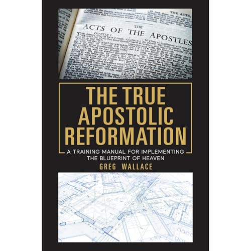 The True Apostolic Reformation by Greg Wallace