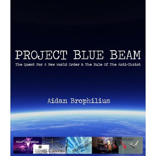 PROJECT BLUE BEAM - The Quest For A New World Order And The Rule Of The Antichrist