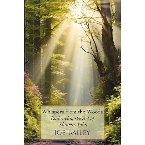 Whispers from the Woods: Embracing the Art of Shinrin-Yoku