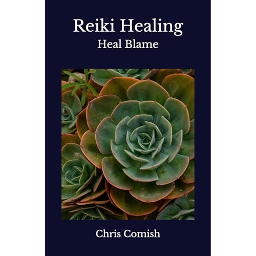 Reiki Healing | Heal Blame by Chris Comish