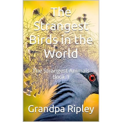The Strangest Birds in the World by Grandpa Ripley