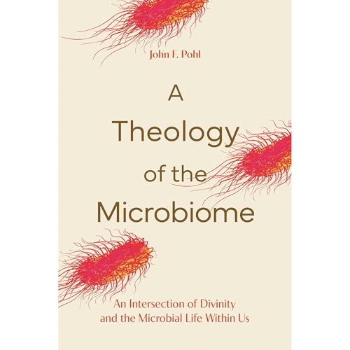 A Theology of the Microbiome by John F. Pohl
