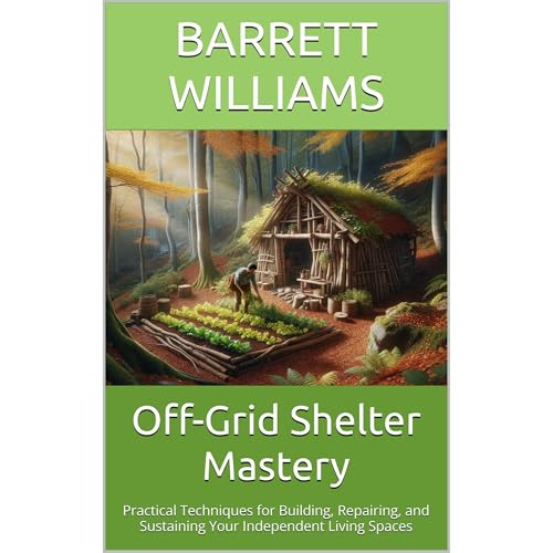 Off-Grid Shelter Mastery by Barrett Williams