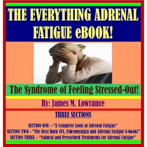 The Everything Adrenal Fatigue eBook! by James M. Lowrance