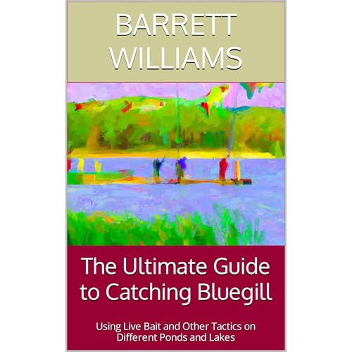 The Ultimate Guide to Catching Bluegill by Barrett Williams