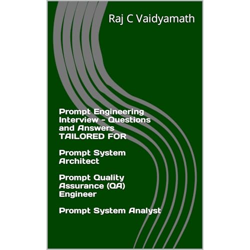 Prompt Engineering Interview - Questions and Answers TAILORED FOR Prompt System Architect, Prompt Quality Assurance (QA) Engineer, Prompt System Analyst
