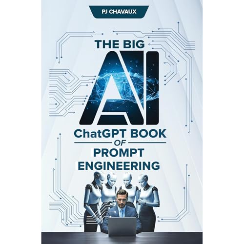 The Big AI ChatGPT Book of Prompt Engineering