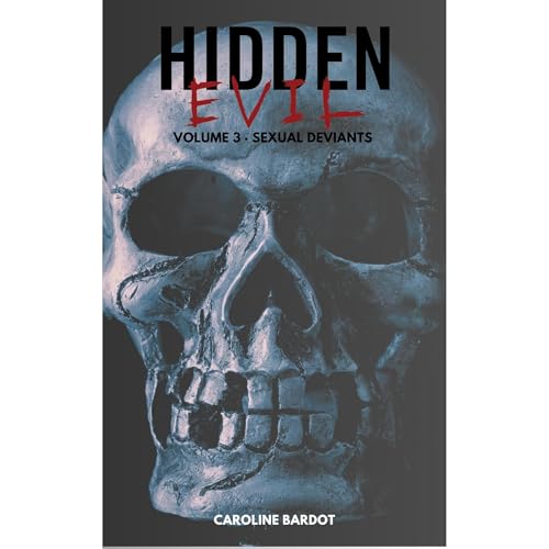Hidden Evil Volume 3 Sexual Deviants : True Crime: Serial Killers