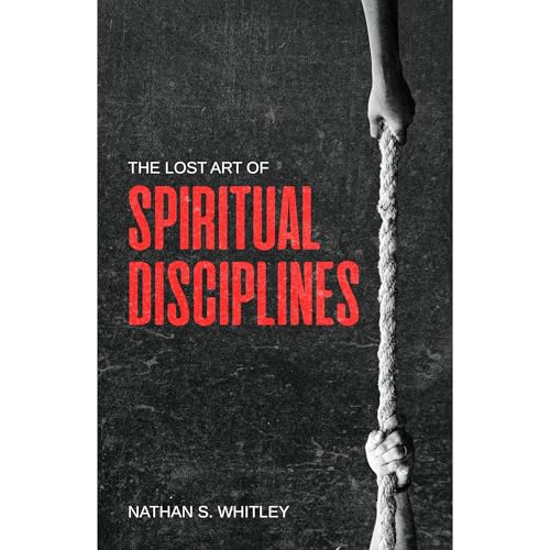 The Lost Art of Spiritual Disciplines